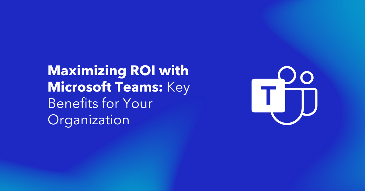 Microsoft Teams for the Success of Your Organization