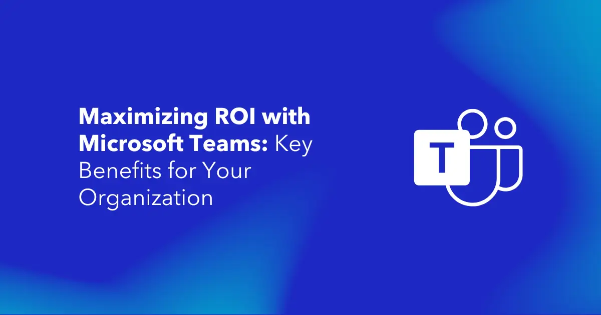 Microsoft Teams for the Success of Your Organization