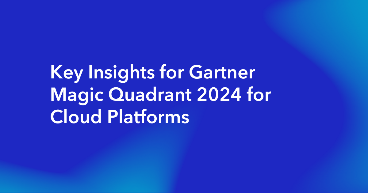 Key Insights for Gartner Magic Quadrant 2024 for Cloud Platforms