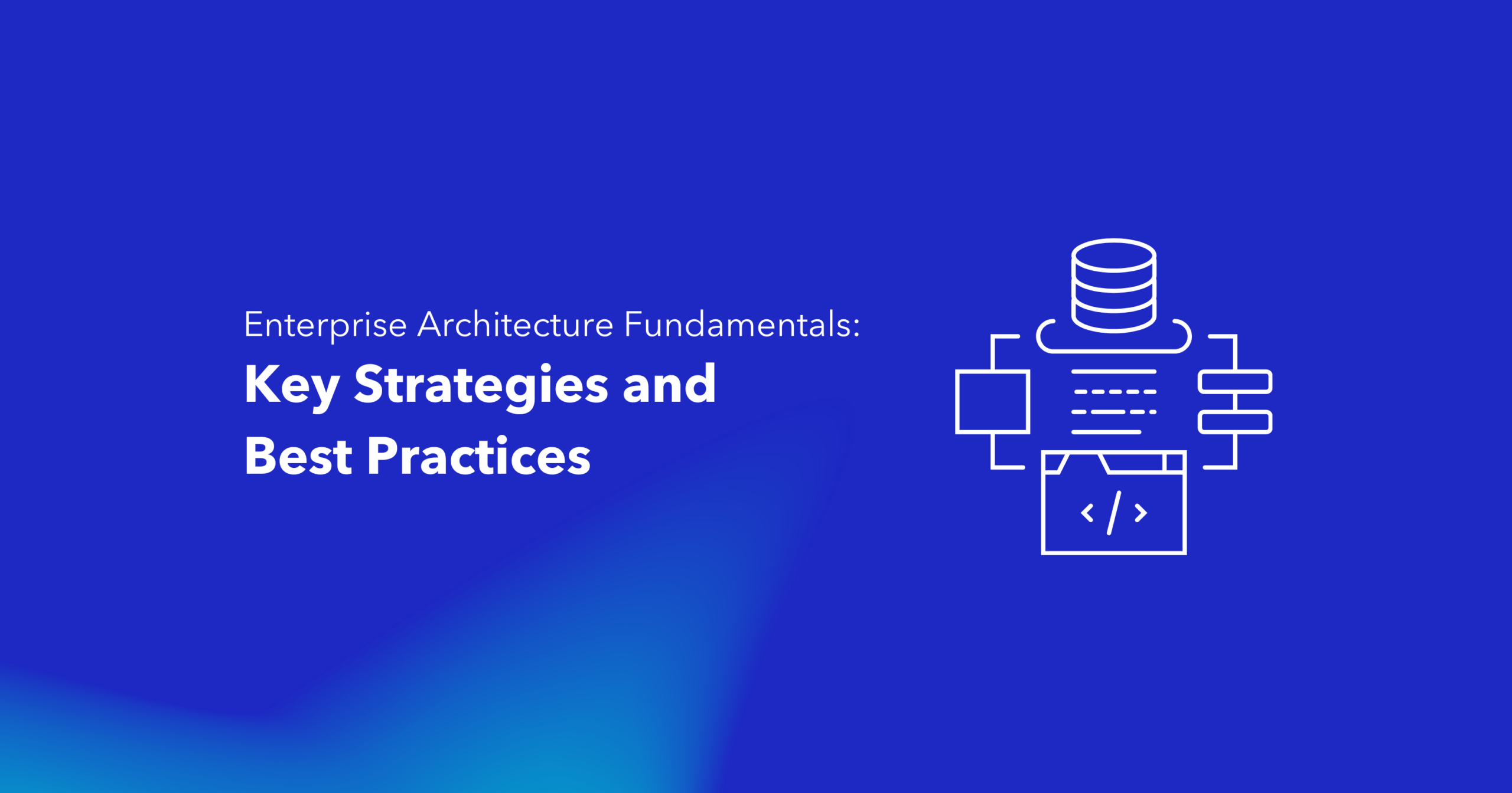 Enterprise Architecture Fundamentals: Key Strategies and Best Practices