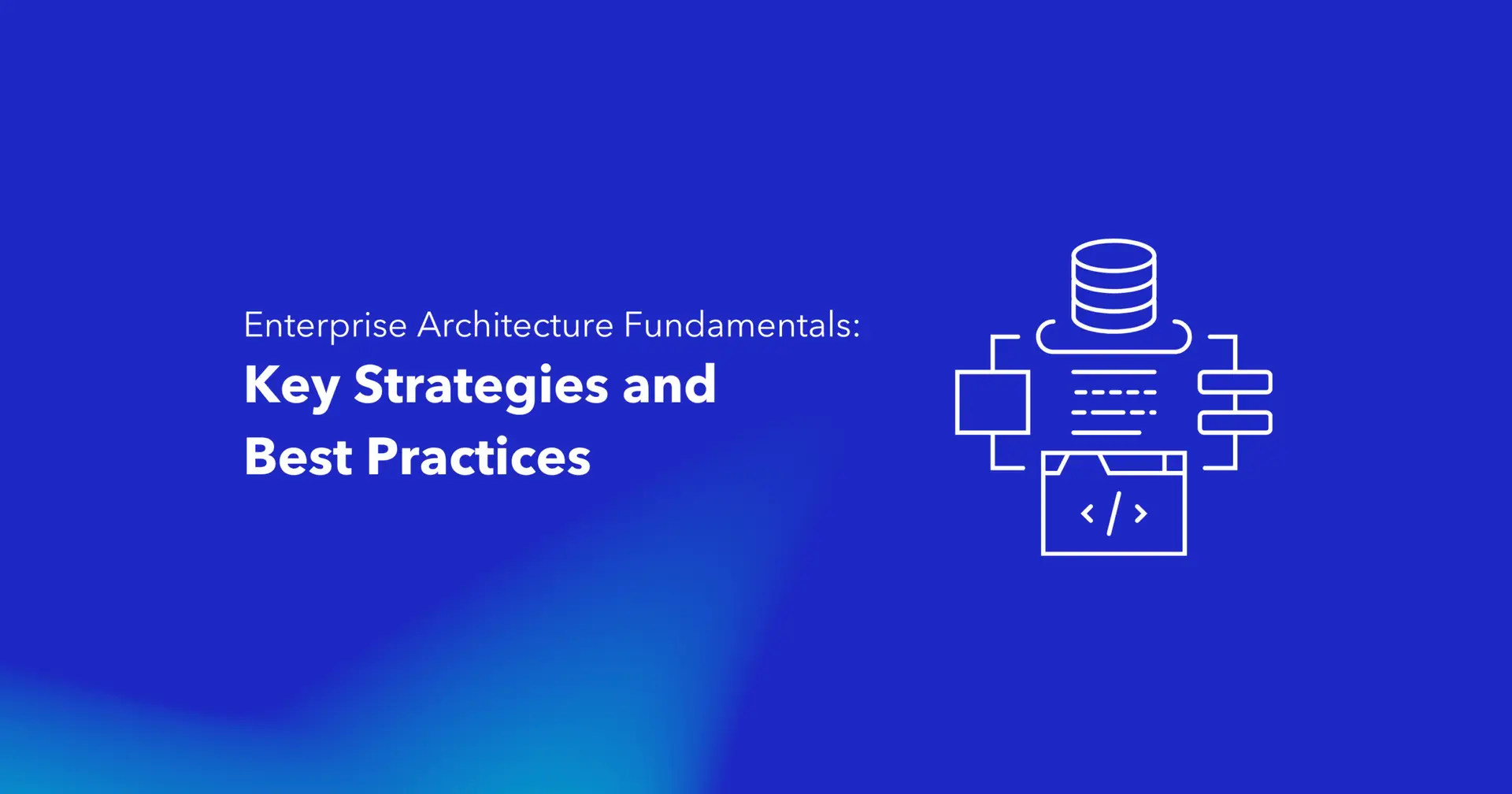 Enterprise Architecture Fundamentals: Key Strategies and Best Practices