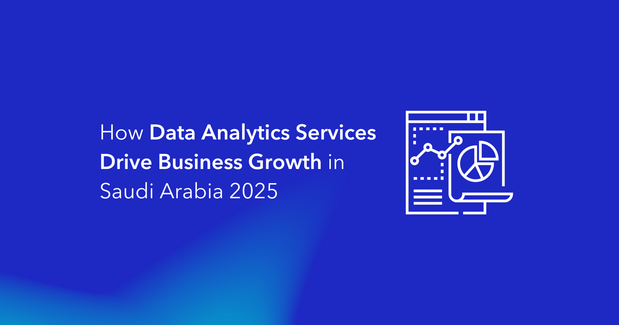 How Data Analytics Services Drive Business Growth in Saudi Arabia 2025