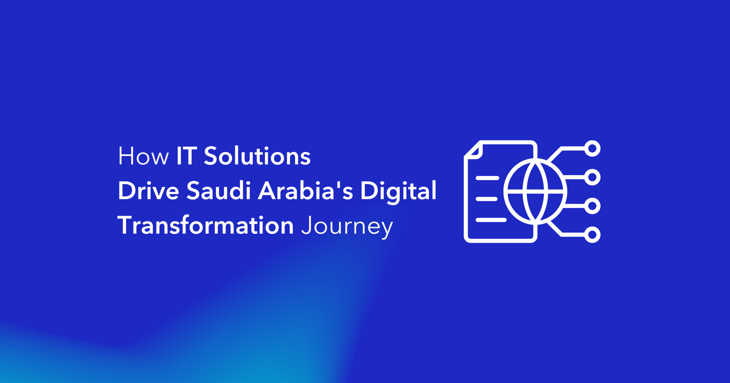 How IT Solutions Drive Saudi Arabia's Digital Transformation Journey