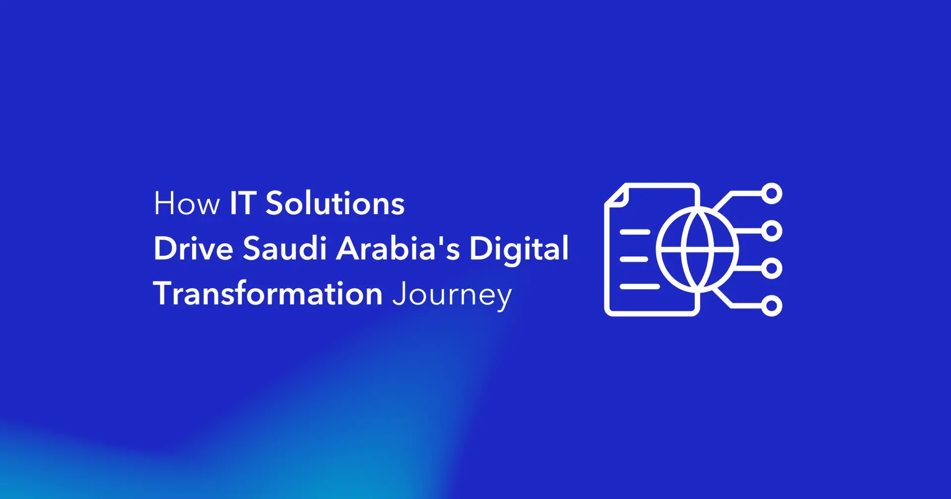 How IT Solutions Drive Saudi Arabia's Digital Transformation Journey