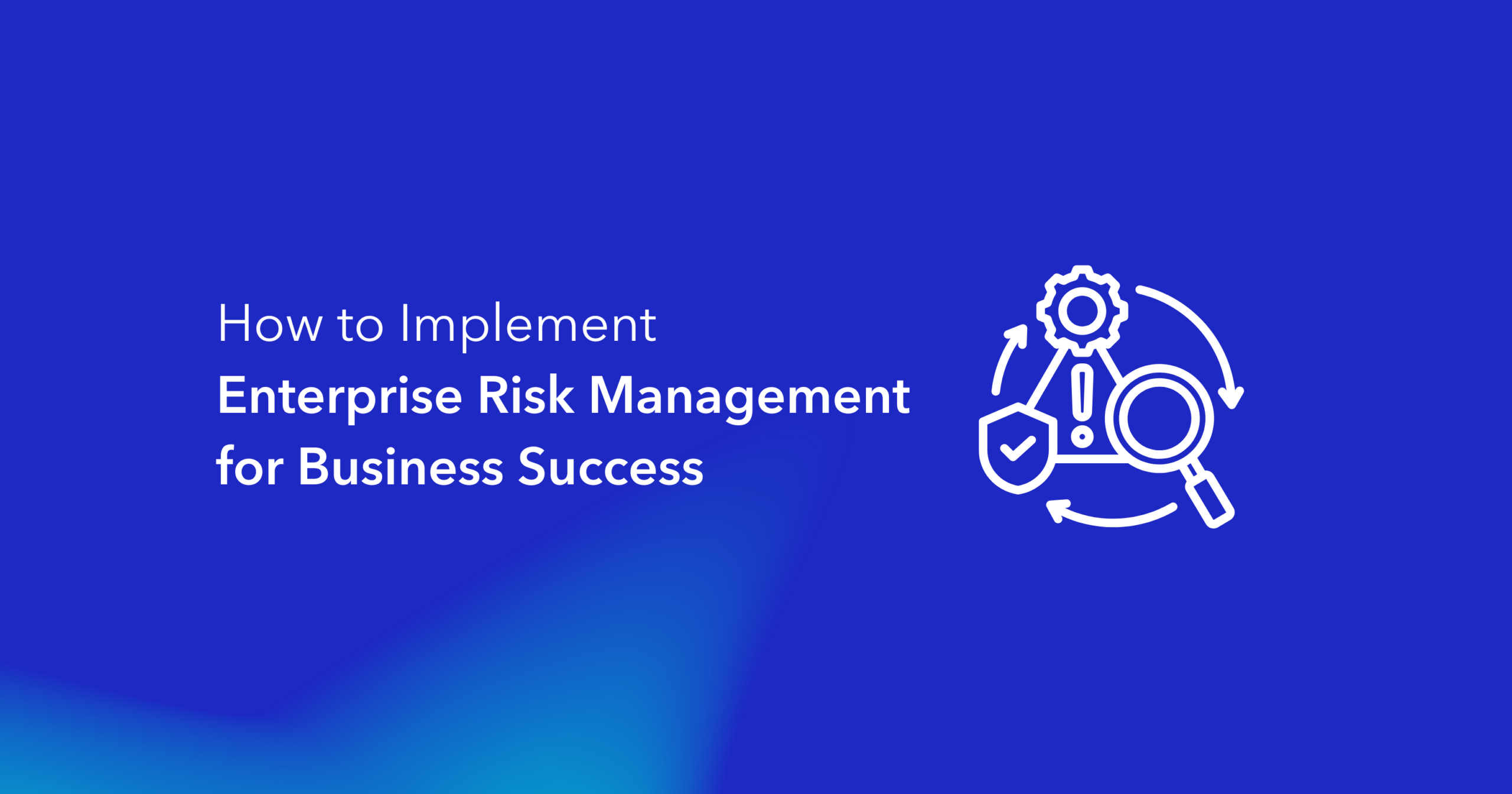 How to Implement Enterprise Risk Management for Business Success