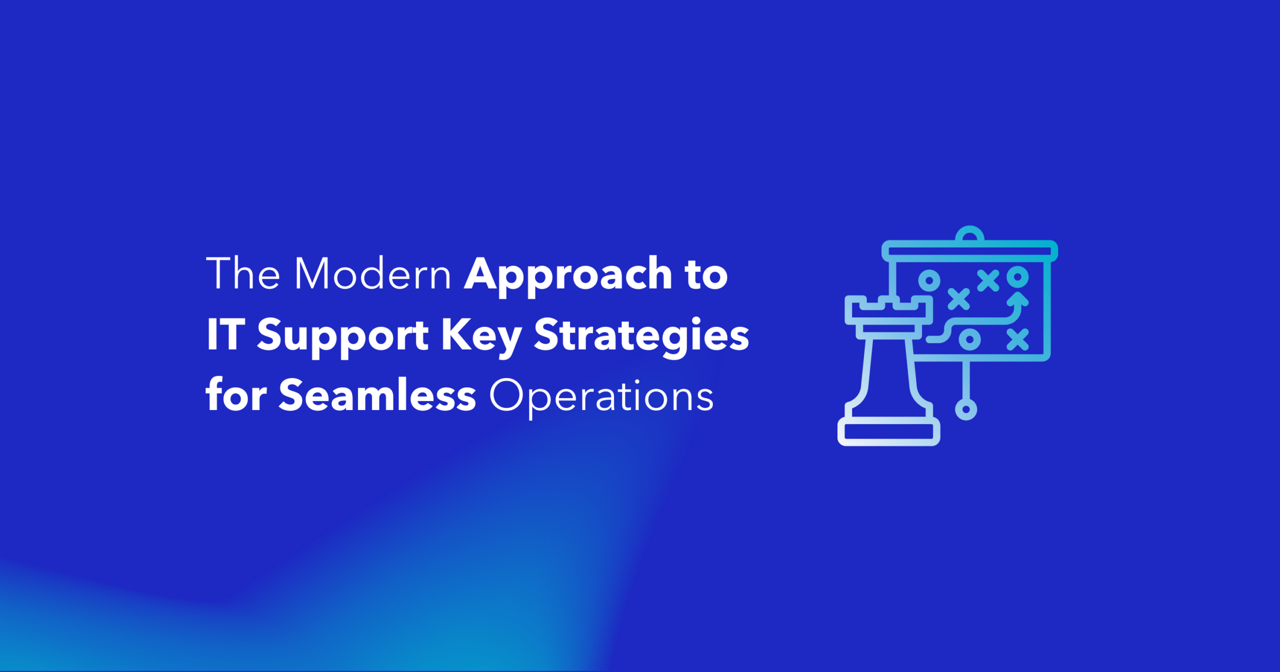 The Modern Approach to IT Support Key Strategies for Seamless Operations