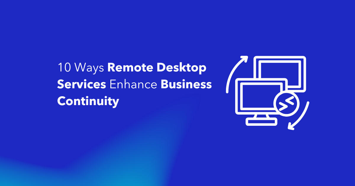 10 Ways Remote Desktop Services Enhance Business Continuity