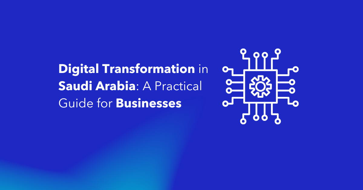 Digital Transformation in Saudi Arabia A Practical Guide for Businesses