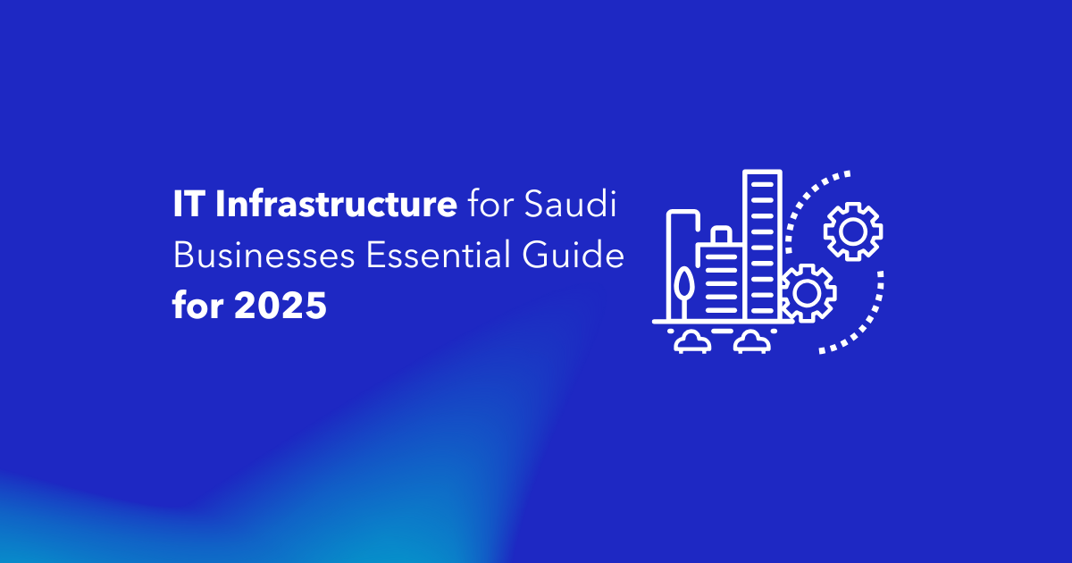 IT Infrastructure for Saudi Businesses Essential Guide for 2025