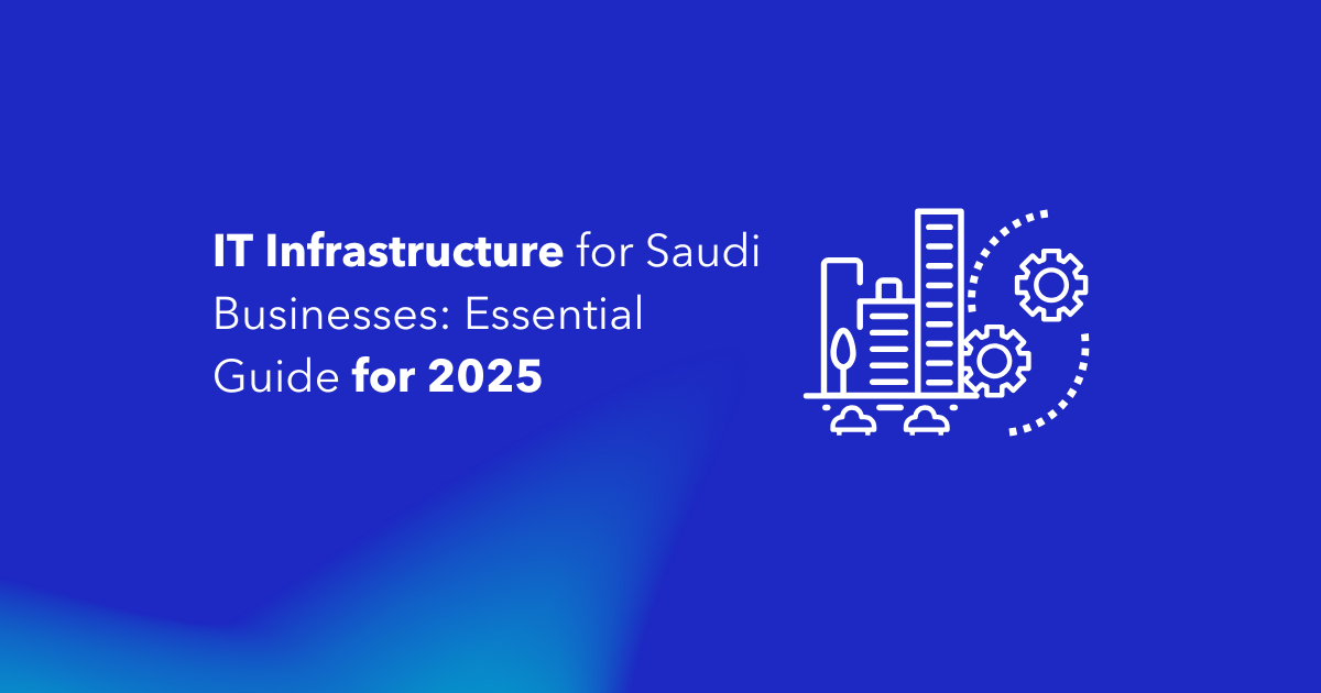 IT Infrastructure for Saudi Businesses Essential Guide for 2025(1)