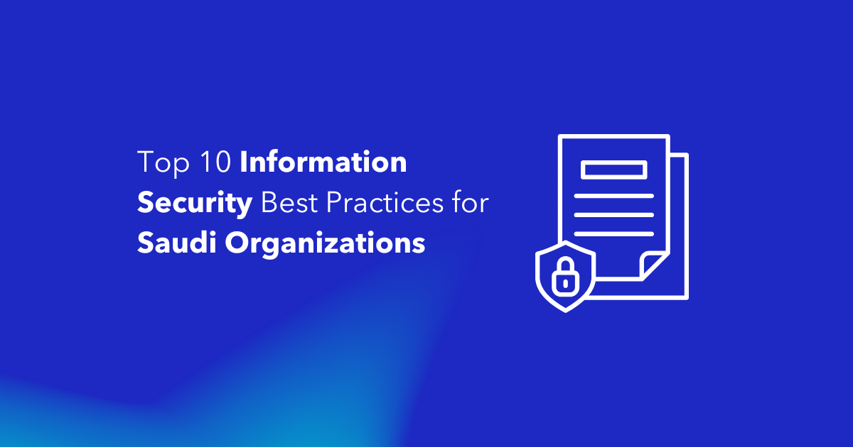 Top 10 Information Security Best Practices for Saudi Organizations