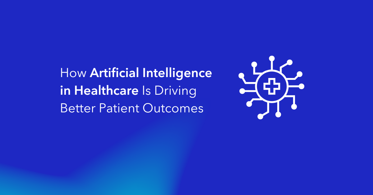 How Artificial Intelligence in Healthcare Is Driving Better Patient Outcomes