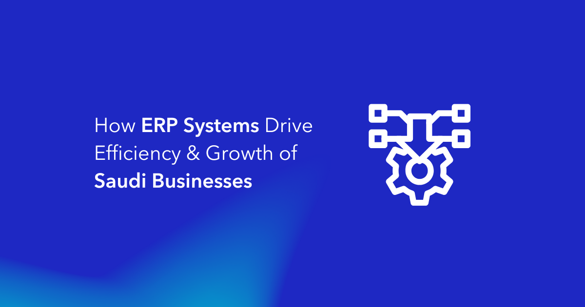 How ERP Systems Drive Efficiency & Growth of Saudi Businesses(1)