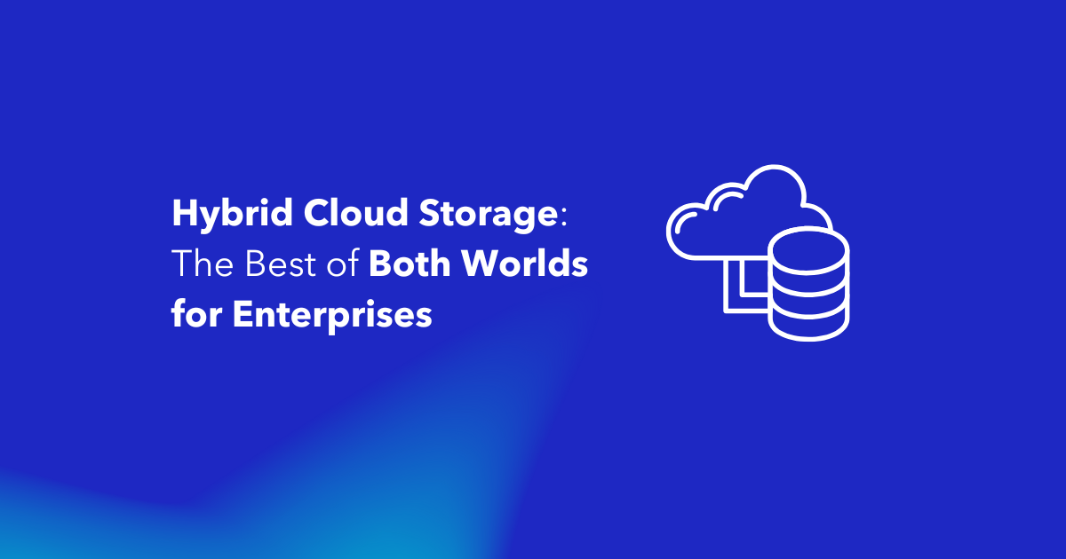 Hybrid Cloud Storage The Best of Both Worlds for Enterprises