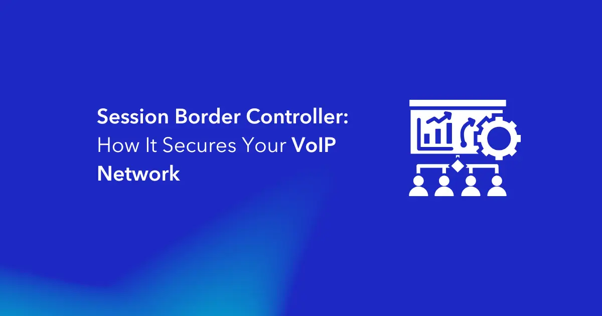 Session Border Controller How It Secures Your VoIP Network