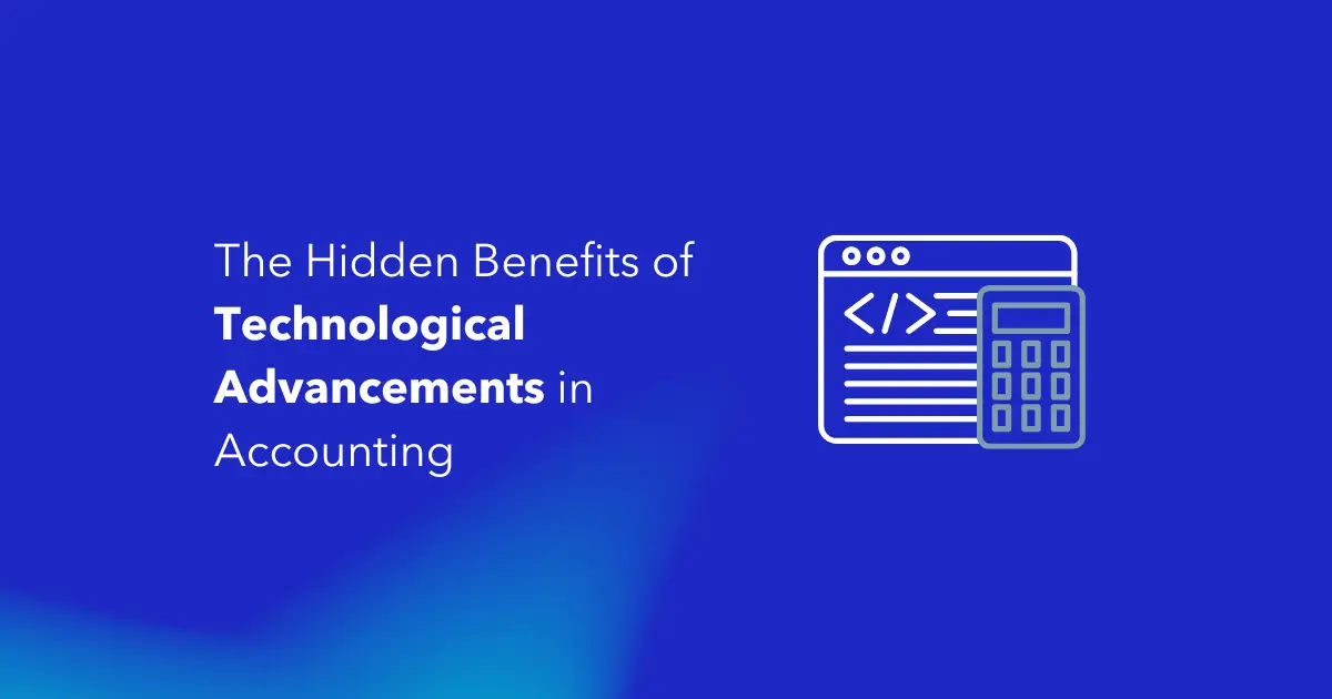 The Hidden Benefits of Technological Advancements in Accounting Departments