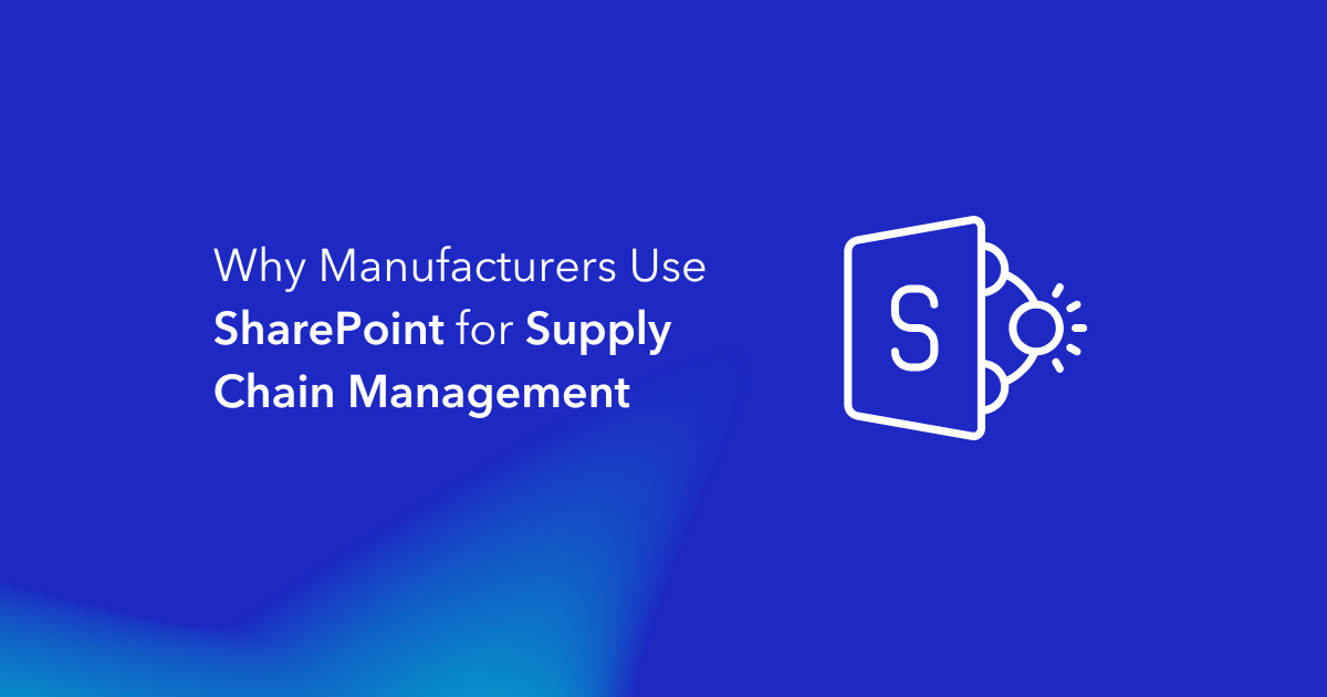 Why Manufacturers Use SharePoint for Supply Chain Management