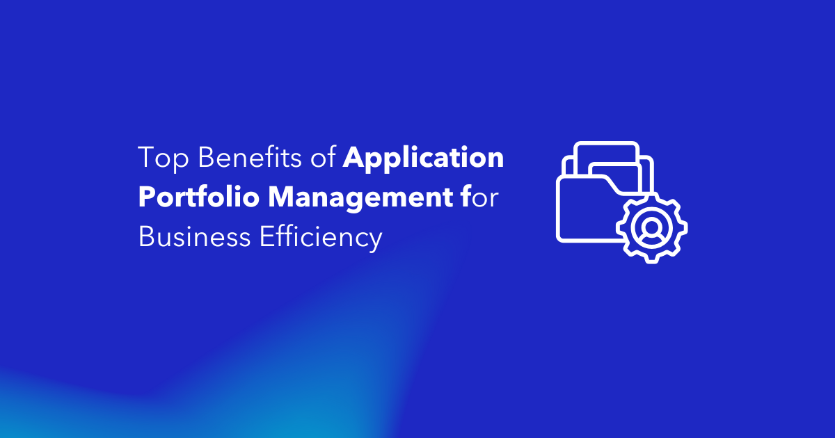 Top Benefits of Application Portfolio Management for Business Efficiency