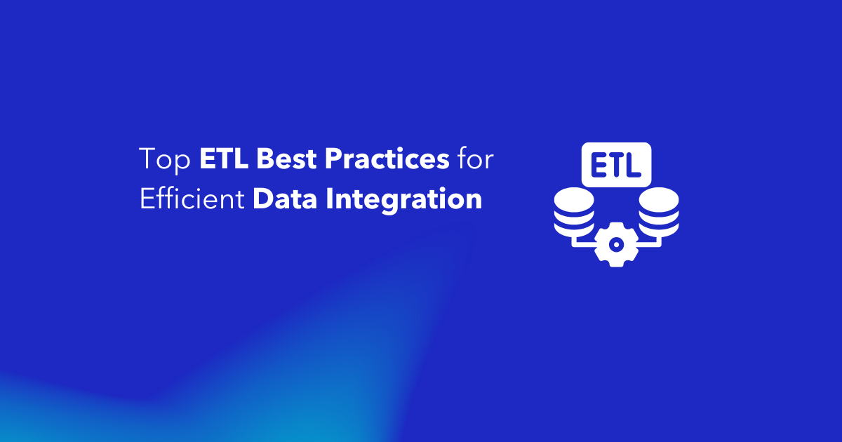 Top ETL Best Practices for Efficient Data Integration