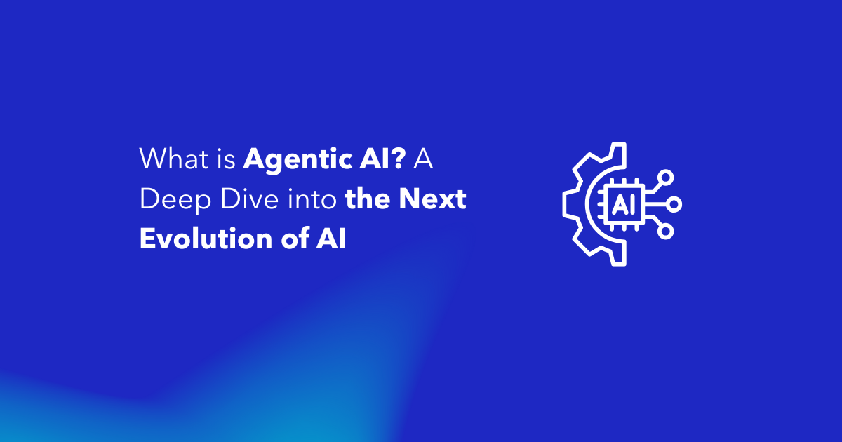 What is Agentic AI A Deep Dive into the Next Evolution of AI