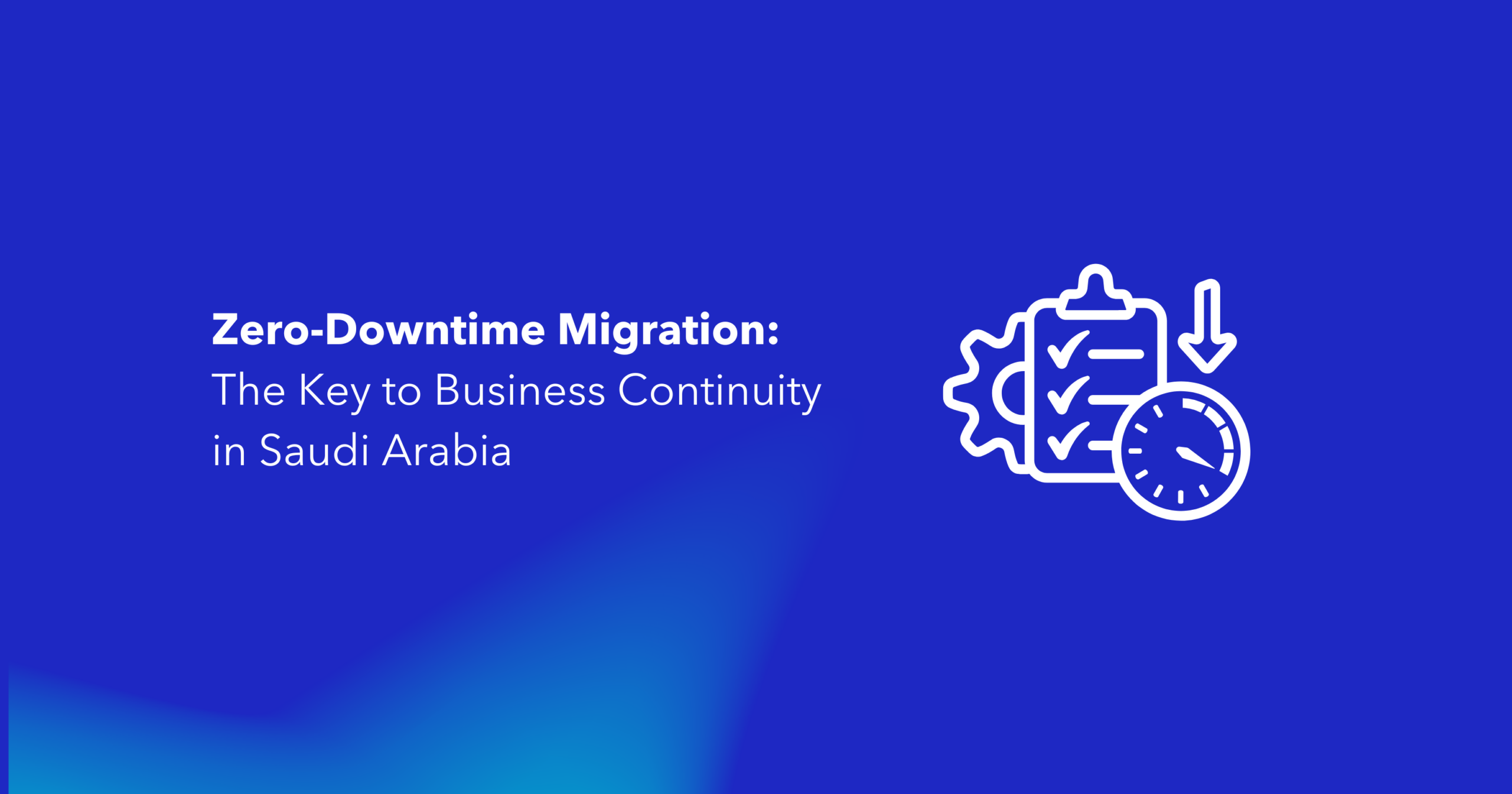 Zero-downtime migration business continuity solution for Saudi Arabia with checklist and clock icons