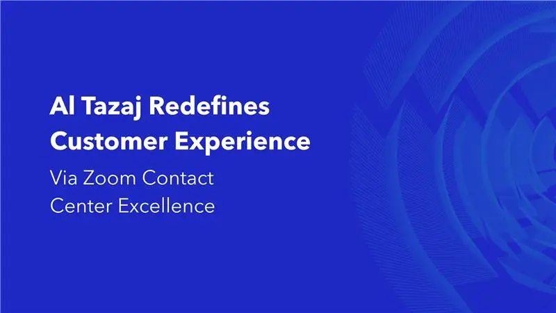 Al Tazaj Redefines Customer Experience Via Zoom Contact Center Excellence case study header with blue gradient background
