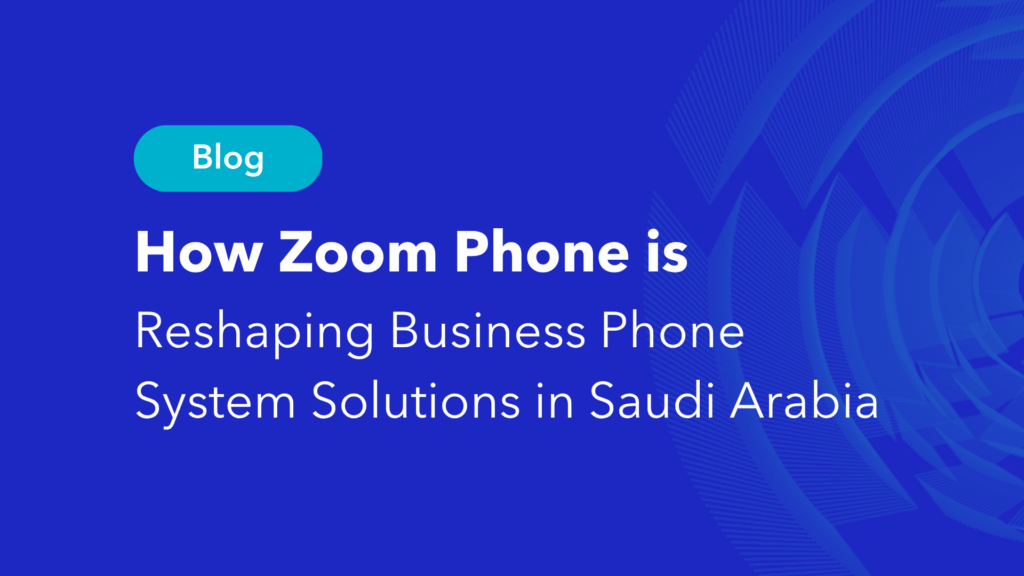 Zoom Phone business phone system solutions blog post for Saudi Arabia market