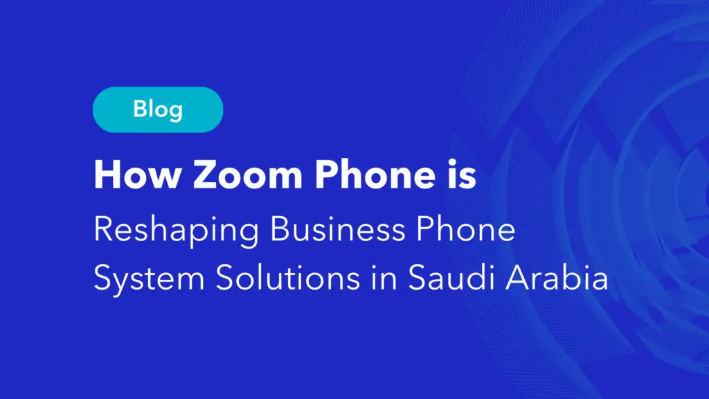 Zoom Phone business phone system solutions blog post for Saudi Arabia market