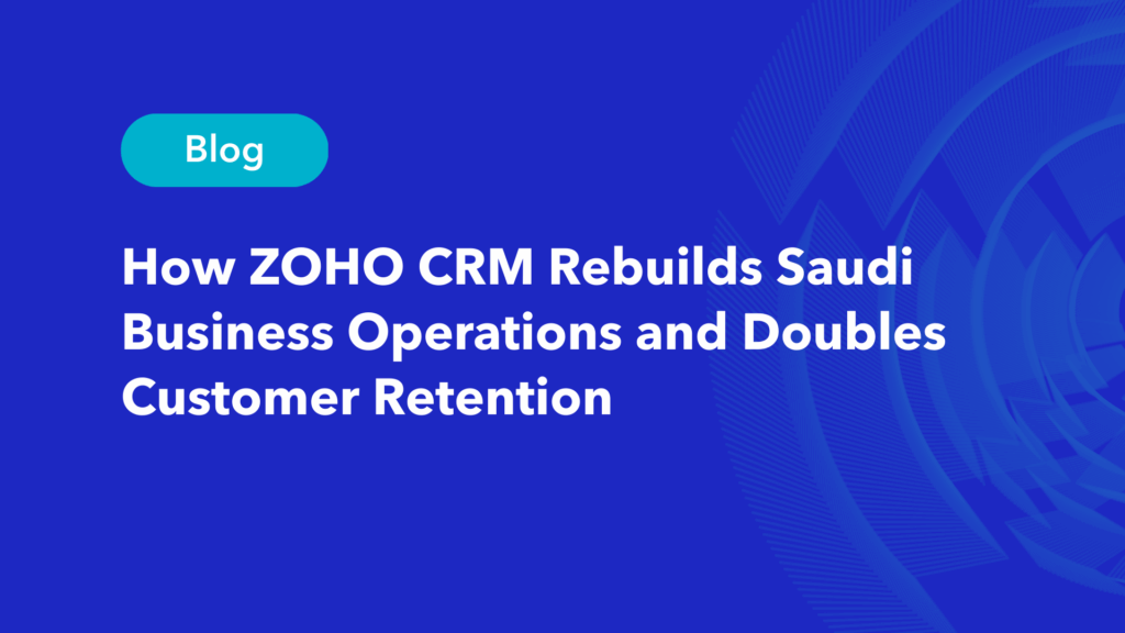 ZOHO CRM blog header showing how it rebuilds Saudi business operations and doubles customer retention