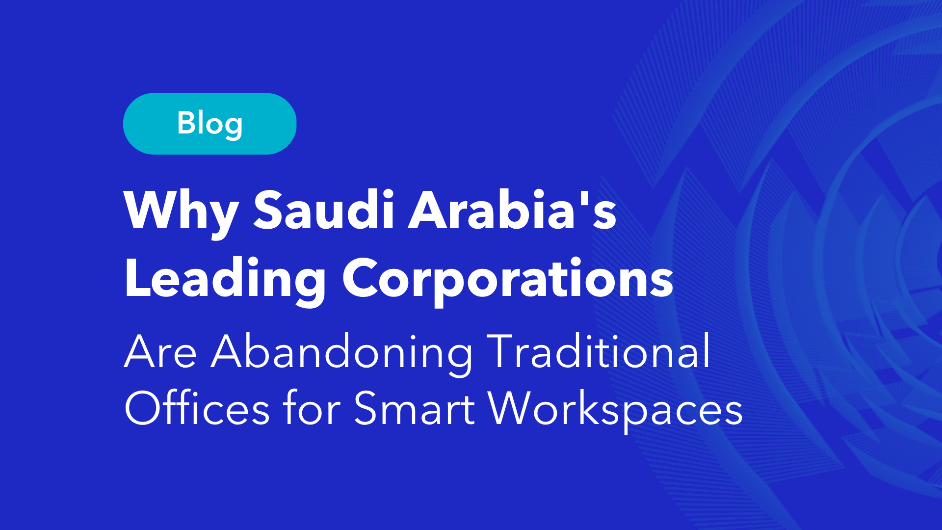 Hybrid workspace solutions blog header featuring Saudi Arabia's leading corporations abandoning traditional offices for smart workspaces