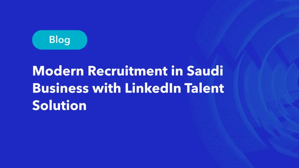 Modern recruitment in Saudi business with LinkedIn Talent Solution blog header design