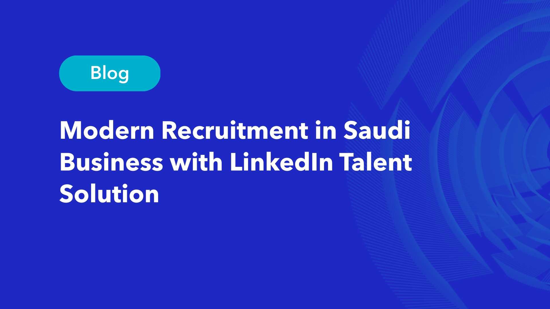 Modern recruitment in Saudi business with LinkedIn Talent Solution blog header design