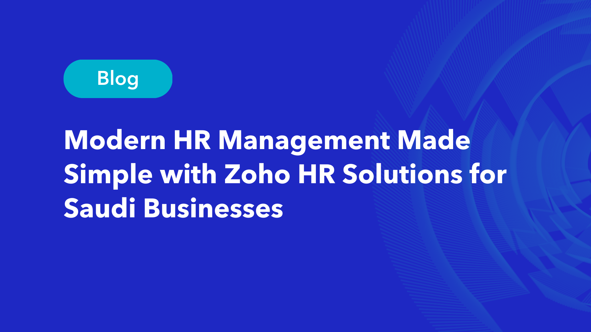 Modern HR Management Made Simple with Zoho HR Solutions for Saudi Businesses blog header