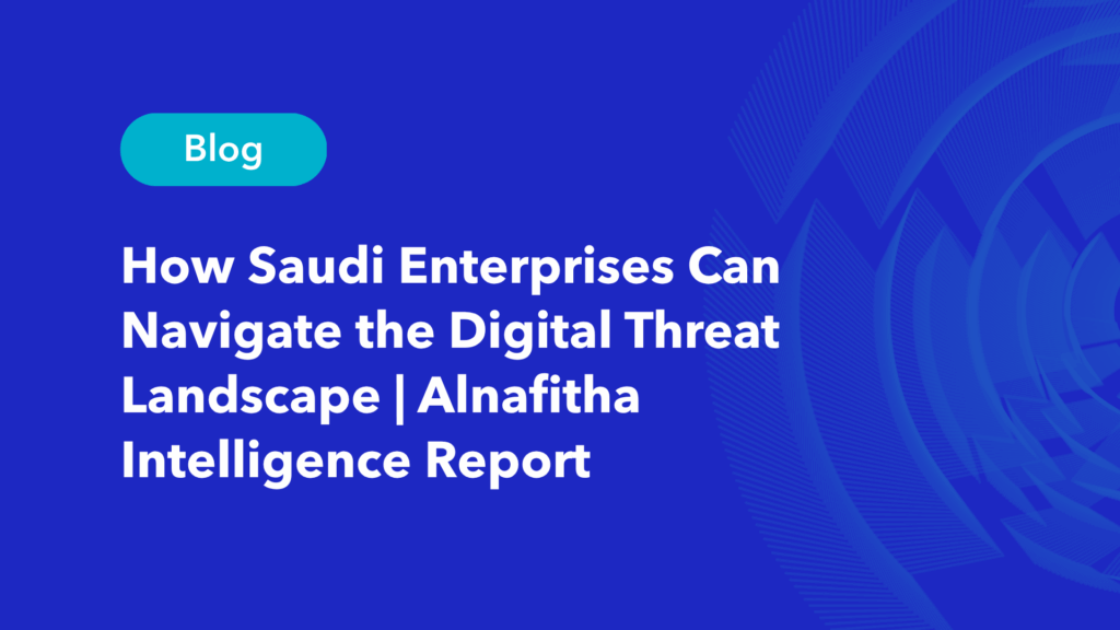 Cybersecurity insights 2025 Saudi enterprises digital threat landscape Alnafitha intelligence report