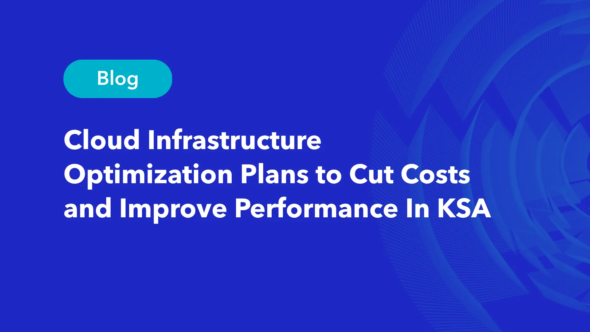 Cloud infrastructure optimization plans for cutting costs and improving performance in Saudi Arabia