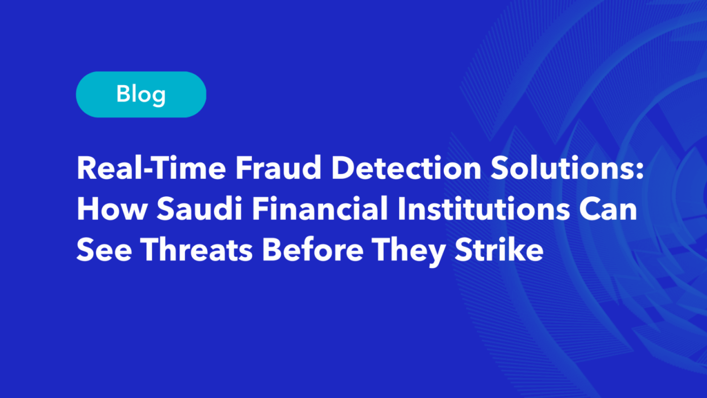 Real-time fraud detection solutions blog featured image for Saudi financial institutions