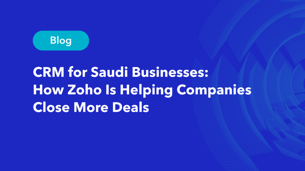 Blog header for CRM for Saudi businesses article about Zoho helping companies close more deals