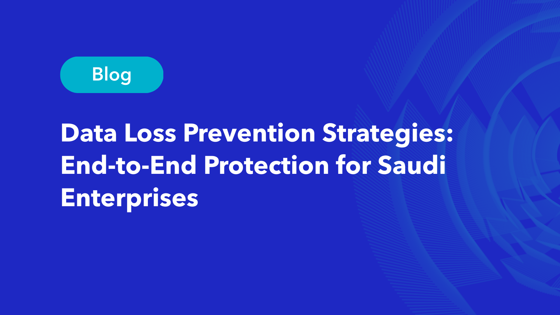 Data Loss Prevention strategies for Saudi enterprises blog featured image