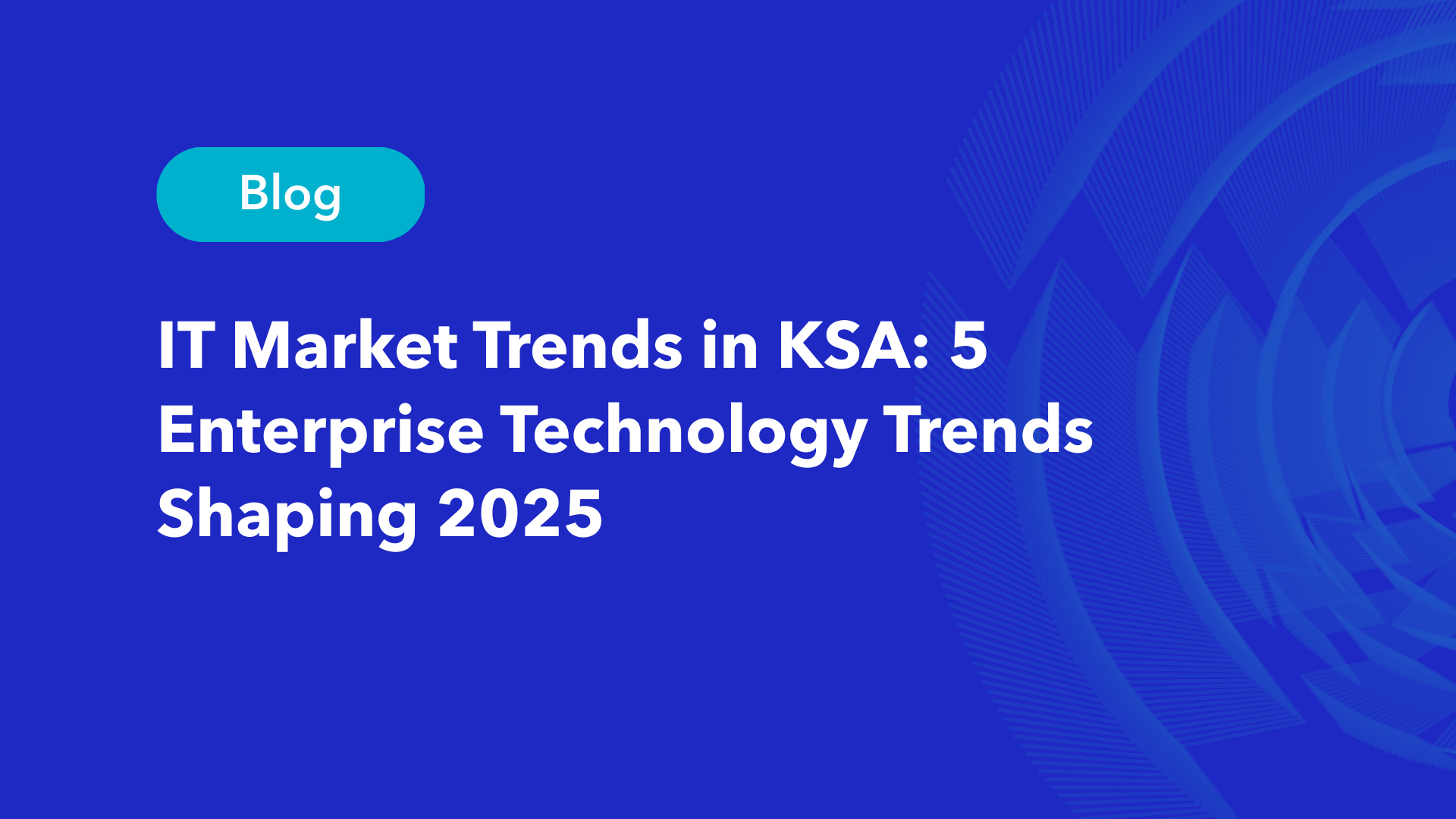 Blog header for IT market trends in KSA article covering enterprise technology trends in 2025