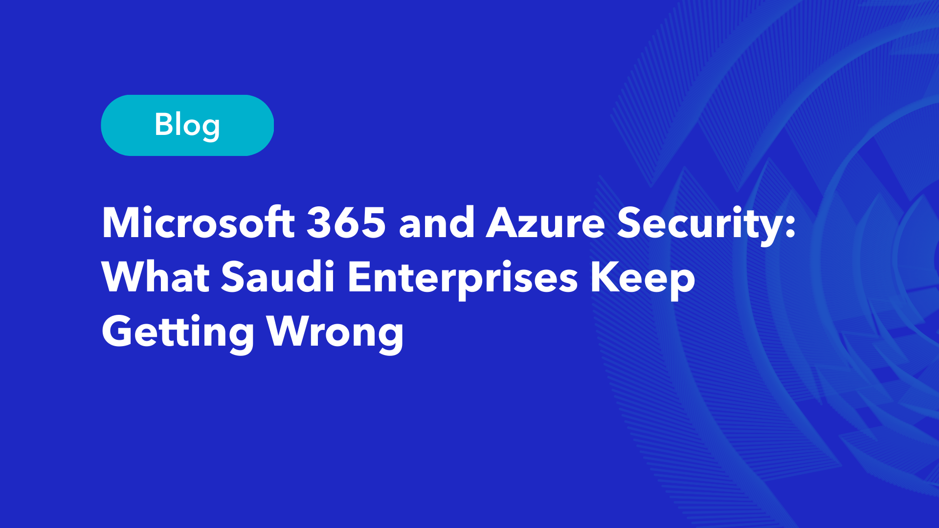 Microsoft 365 and Azure security blog Saudi enterprises