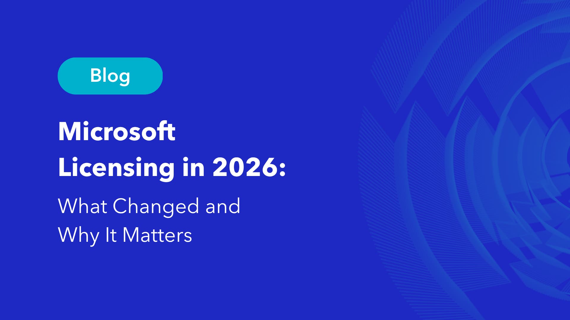 Microsoft licensing blog featured image with title Microsoft Licensing in 2026 What Changed and Why It Matters