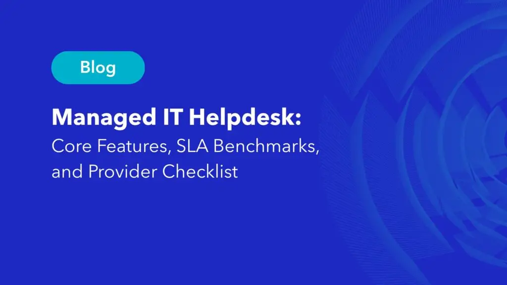 Managed IT helpdesk core features, SLA benchmarks, and provider checklist guide