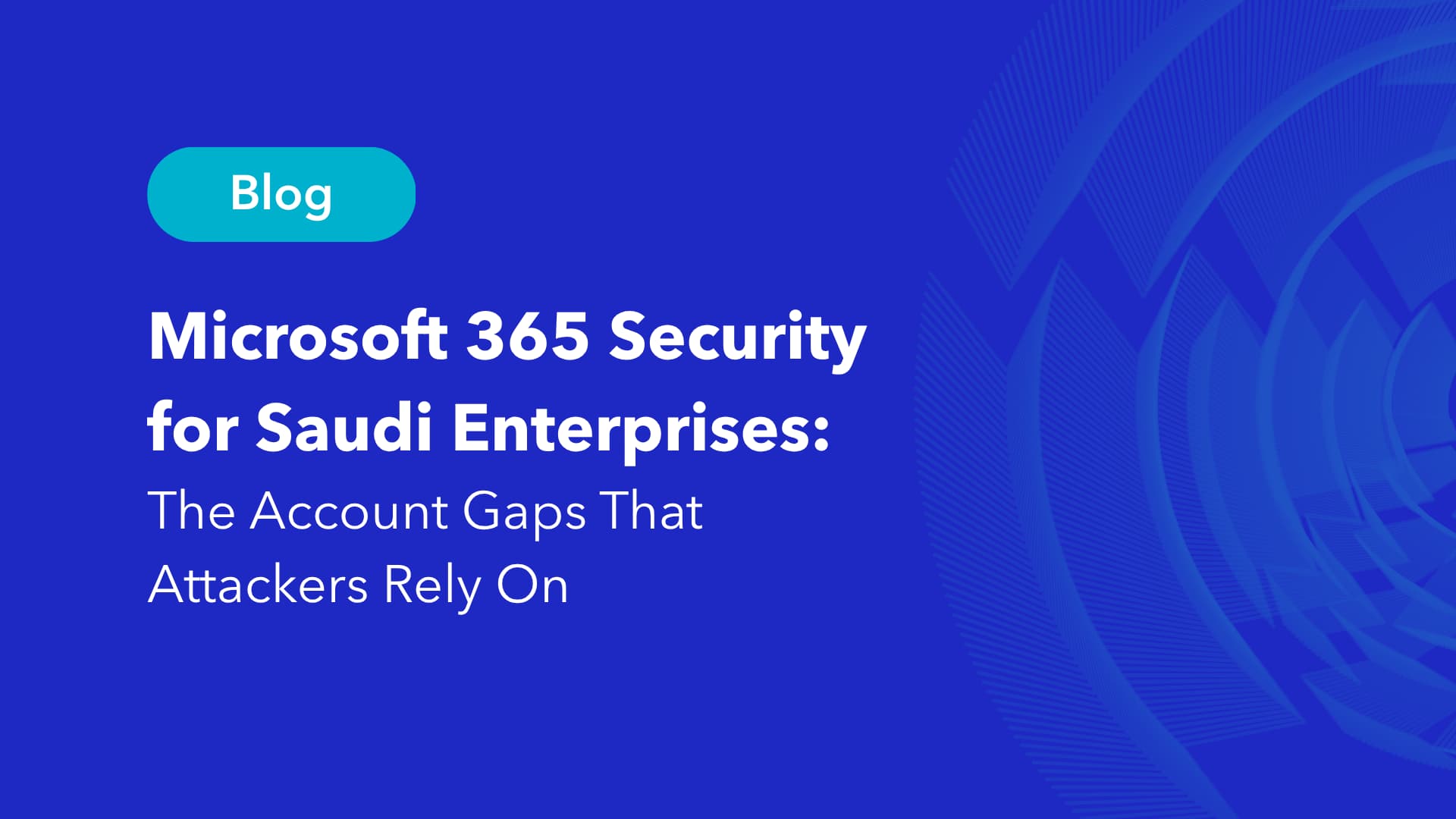 Microsoft 365 security Saudi enterprises account gaps blog Alnafitha IT