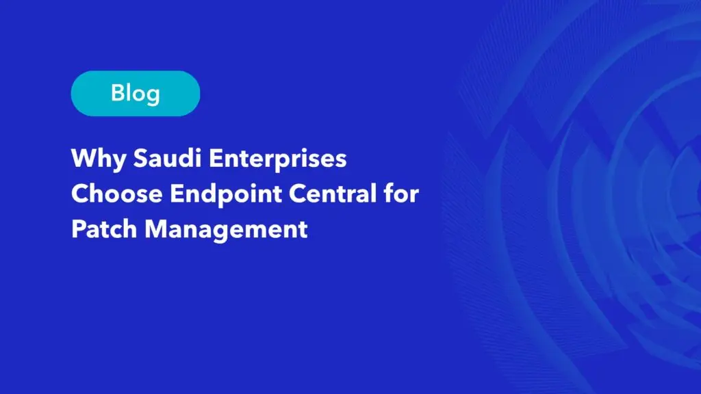 Why Saudi enterprises choose Endpoint Central for patch management