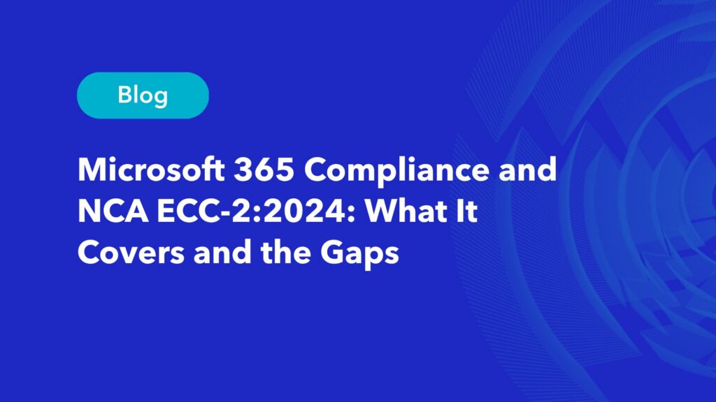Blog featured image titled Microsoft 365 Compliance and NCA ECC-2:2024: What It Covers and the Gaps, by Alnafitha IT.