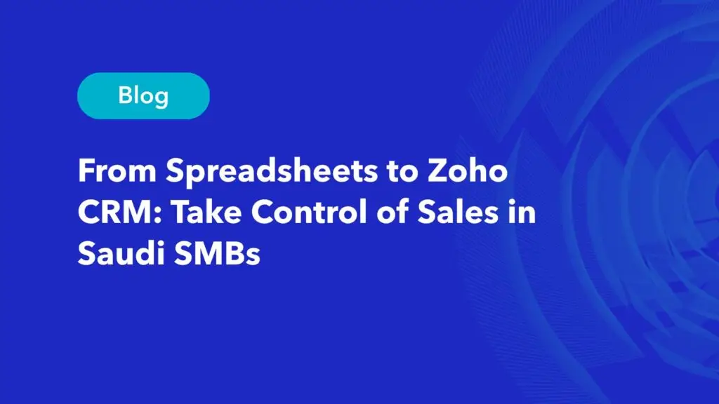 Zoho CRM blog featured image for Saudi SMBs moving from spreadsheets to a Zoho CRM system