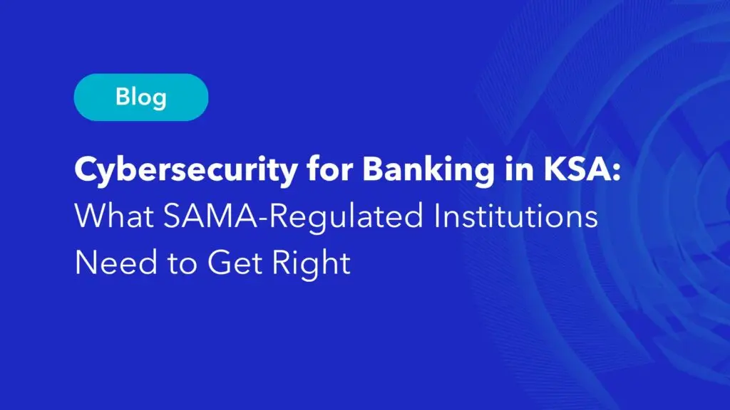 Cybersecurity for banking in KSA blog cover on SAMA compliance requirements for regulated institutions