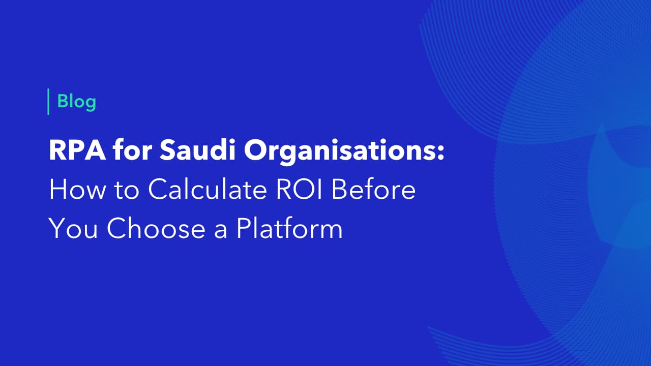 RPA for Saudi Organisations blog cover — How to Calculate ROI Before You Choose a Platform