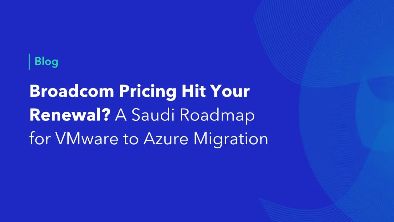 Blog header for a Saudi enterprise VMware to Azure migration roadmap after Broadcom pricing changes